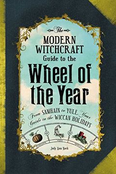 portada The Modern Witchcraft Guide to the Wheel of the Year: From Samhain to Yule, Your Guide to the Wiccan Holidays (in English)