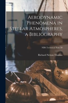 portada Aerodynamic Phenomena in Stellar Atmospheres, a Bibliography; NBS Technical Note 30 (in English)