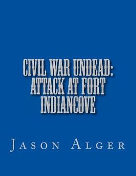 portada Civil War Undead: Attack at Fort Indiancove (en Inglés)