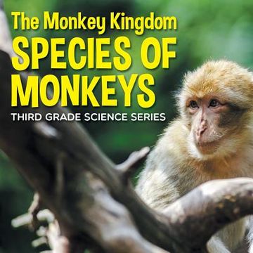 portada The Monkey Kingdom (Species of Monkeys): 3rd Grade Science Series