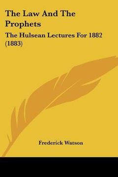 portada the law and the prophets: the hulsean lectures for 1882 (1883) (en Inglés)