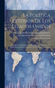 portada La Política Exterior de los Estados Unidos: Basada en Declaraciones de Presidentes y Secretarios de Estado de los Estados Unidos y de Publicistas Americanos (in Spanish)