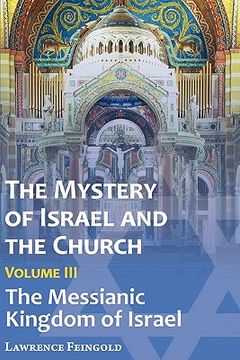 portada the mystery of israel and the church, vol. 3: the messianic kingdom of israel (en Inglés)
