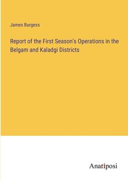 portada Report of the First Season's Operations in the Belgam and Kaladgi Districts (en Inglés)