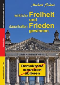 portada Wirkliche Freiheit und Dauerhaften Frieden Gewinnen: Demokratie Demokratisch Ablösen (in German)