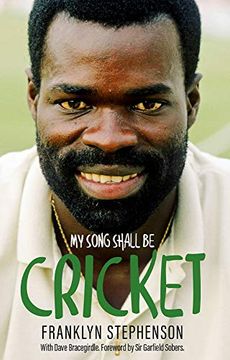 portada My Song Shall Be Cricket: The Autobiography of Franklyn Stephenson (in English)