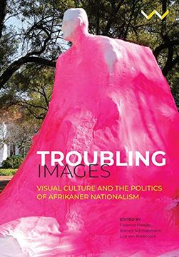 portada Troubling Images: Visual Culture and the Politics of Afrikaner Nationalism 