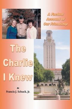 portada The Charlie I Knew: A Factual Account of Our Friendship (en Inglés)