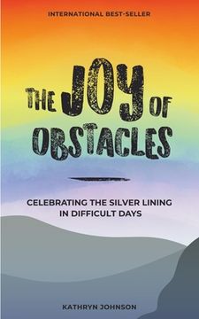 portada The Joy of Obstacles: Celebrating the Silver Lining in Difficult Days (en Inglés)