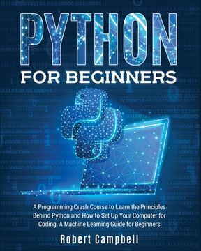 portada Python for Beginners: A Programming Crash Course to Learn the Principles Behind Python and How to Set Up Your Computer for Coding. A Machine
