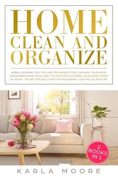 portada Home Clean & Organize: 2 books in 1 - Organized Home, Ideas and tips for decluttering your home, room by room, the better solution for organi (en Inglés)