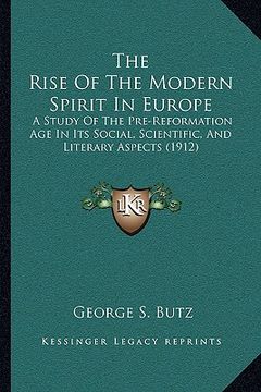 portada the rise of the modern spirit in europe: a study of the pre-reformation age in its social, scientific, and literary aspects (1912) (en Inglés)