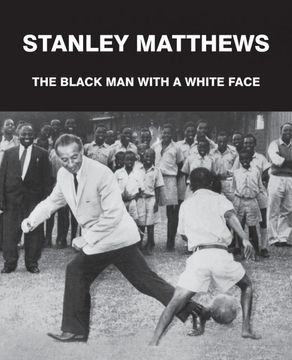 portada Stanley Matthews: The Black man With a White Face (en Inglés)