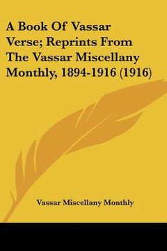 portada a book of vassar verse; reprints from the vassar miscellany monthly, 1894-1916 (1916) (en Inglés)