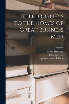 portada Little Journeys to the Homes of Great Business Men; 11 (en Inglés)