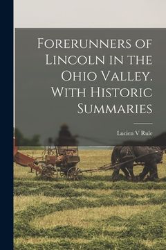 portada Forerunners of Lincoln in the Ohio Valley. With Historic Summaries (in English)
