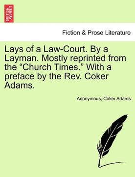 portada lays of a law-court. by a layman. mostly reprinted from the "church times." with a preface by the rev. coker adams. (en Inglés)