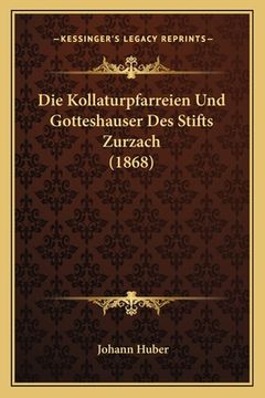 portada Die Kollaturpfarreien Und Gotteshauser Des Stifts Zurzach (1868) (en Alemán)
