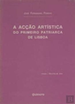 portada A AcçÃO ArtíStica do Primeiro Patriarca de Lisboa (en Portugués)