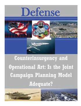 portada Counterinsurgency and Operational Art: Is the Joint Campaign Planning Model Adequate? (en Inglés)