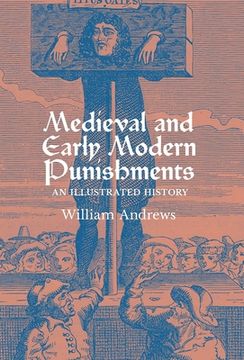 Medieval and Early Modern Punishments: An Illustrated History (en Inglés)