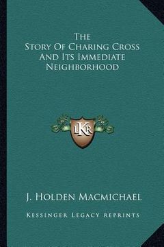 portada the story of charing cross and its immediate neighborhood (en Inglés)
