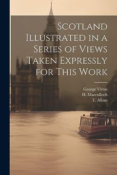 portada Scotland Illustrated in a Series of Views Taken Expressly for This Work (en Inglés)