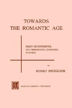 portada towards the romantic age: essays on sentimental and preromantic literature in russia (en Inglés)