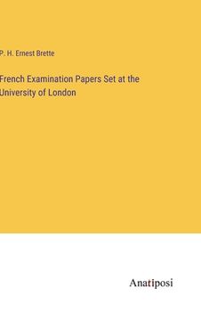 portada French Examination Papers Set at the University of London (en Inglés)