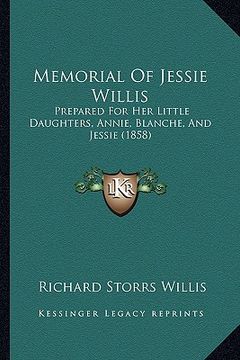 portada memorial of jessie willis: prepared for her little daughters, annie, blanche, and jessie (1858) (in English)