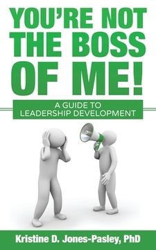 portada You're Not the Boss of Me!: A Guide to Leadership Development (in English)