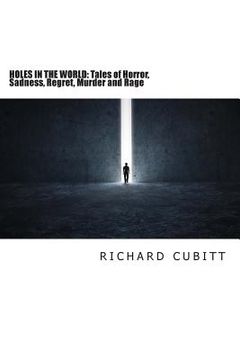 portada Holes in the World: Tales of Horror, Sadness, Regret, Murder and Rage 2nd Edtn (en Inglés)