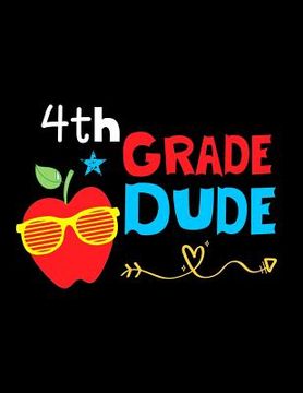 portada 4th Grade Dude: Funny Back To School notebook, Gift For Girls and Boys,109 College Ruled Line Paper, Cute School Notebook, School Comp (in English)