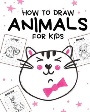 portada How To Draw Animals For Kids: Ages 4-10 In Simple Steps Learn To Draw Step By Step (en Inglés)