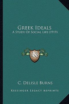 portada greek ideals: a study of social life (1919) a study of social life (1919)