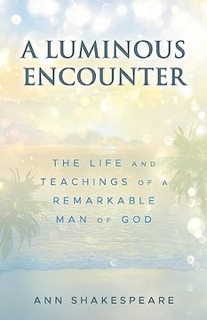 portada A Luminous Encounter: The Life and Teachings of a Remarkable Man of God (en Inglés)