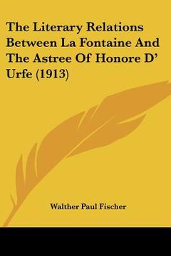 portada the literary relations between la fontaine and the astree of honore d' urfe (1913) (in English)