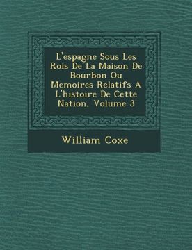 portada L'espagne Sous Les Rois De La Maison De Bourbon Ou Memoires Relatifs A L'histoire De Cette Nation, Volume 3 (French Edition)