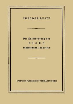 portada Die Entflechtung Der Eisen Schaffenden Industrie: Eine Betriebswirtschaftliche Studie (in German)