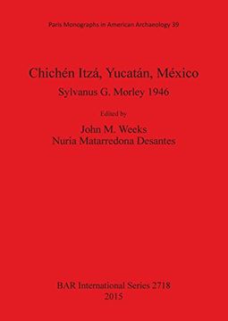 portada Chichén Itzá, Yucatán, México: Sylvanus G. Morley 1946 (BAR International Series)