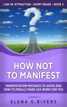 portada How Not to Manifest: Manifestation Mistakes to AVOID and How to Finally Make LOA Work for You (en Inglés)