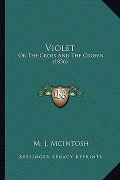portada violet: or the cross and the crown (1856) (en Inglés)