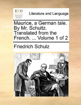 portada maurice, a german tale. by mr. schultz. translated from the french. ... volume 1 of 2