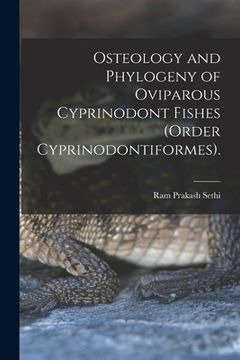 portada Osteology and Phylogeny of Oviparous Cyprinodont Fishes (order Cyprinodontiformes). (in English)