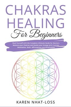 portada Chakras Healing for Beginners: Heal Yourself with the Complete Ultimate Guide for Starters. Balance your Chakras and Awake your Energy with Crystals,