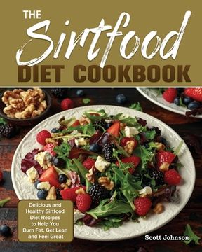portada The Sirtfood Diet Cookbook: Delicious and Healthy Sirtfood Diet Recipes to Help You Burn Fat, Get Lean and Feel Great (en Inglés)