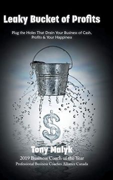 portada Leaky Bucket of Profits: Plug the Holes That Drain Your Business of Cash, Profits & Your Happiness (en Inglés)