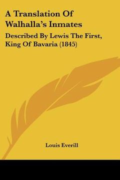 portada a translation of walhalla's inmates: described by lewis the first, king of bavaria (1845) (en Inglés)