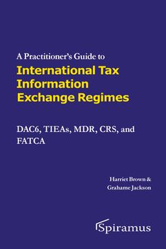portada A Practitioner's Guide to International Tax Information Exchange Regimes: Dac6, Tieas, Mdr, Crs, and Fatca (en Inglés)