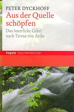 portada Aus der Quelle Schöpfen: Das Innerliche Gebet Nach Terese von Avila (in German)
